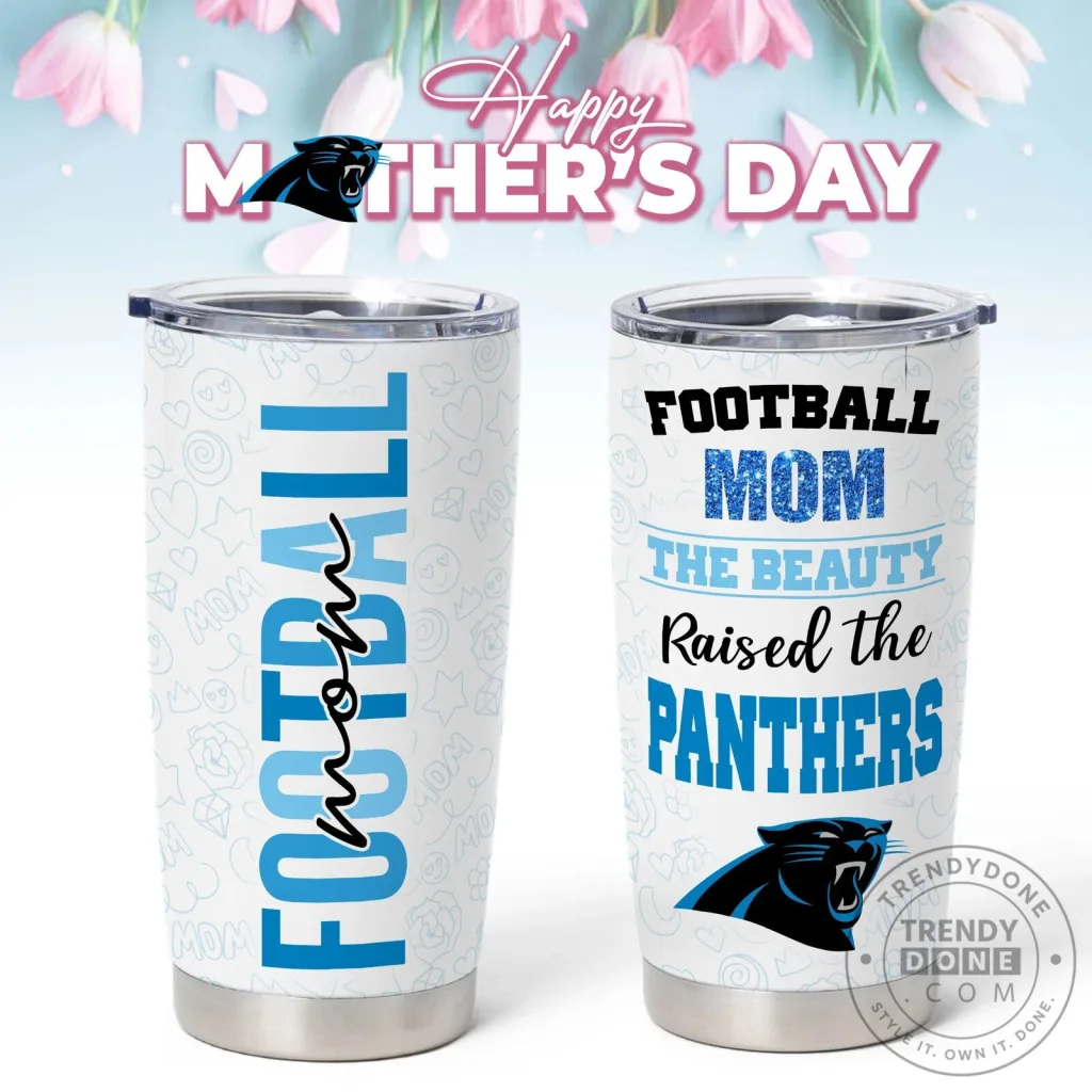 Carolina Panthers Football Mom The Beauty Raised The Panthers Tumbler Carolina Panthers Football Mom The Beauty Raised The Panthers Tumbler